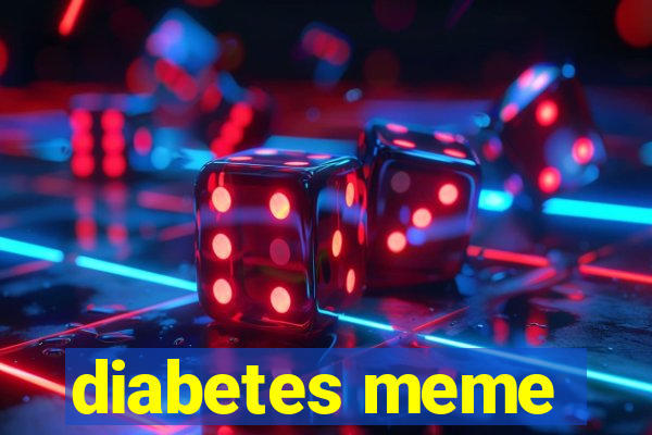 diabetes meme